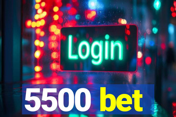 5500 bet